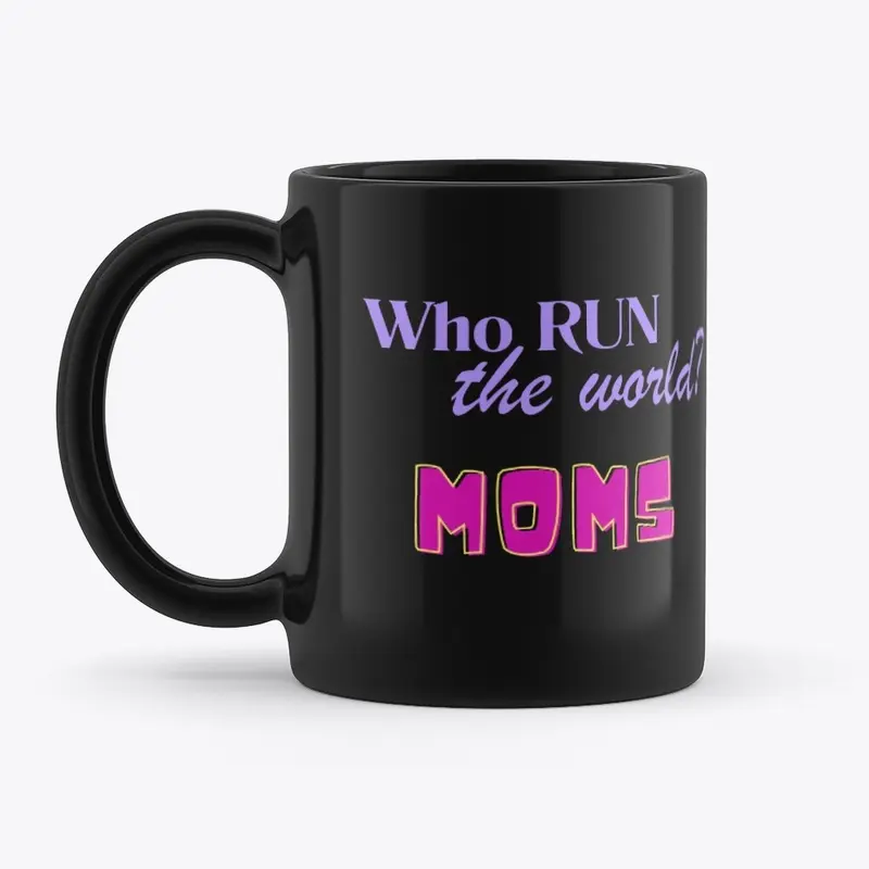 Who Run The World? MOMS